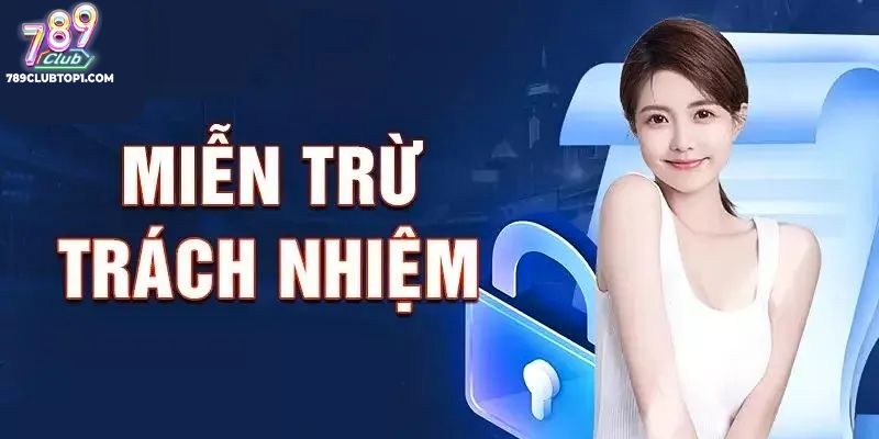 Nội Dung Chính Sách Miễn Trừ Trách Nhiệm Tại 789Club
