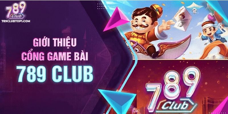 Giới thiệu tổng quan về cổng Game Bài 789Club