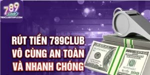 Quy trình Rút Tiền 789Club Nhanh Chóng