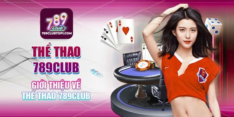 Giới thiệu về sảnh cá cược Thể Thao 789Club