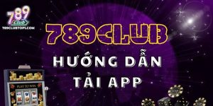 Tổng Quan Về Ứng Dụng Và Vì Sao Nên Tải App 789Club