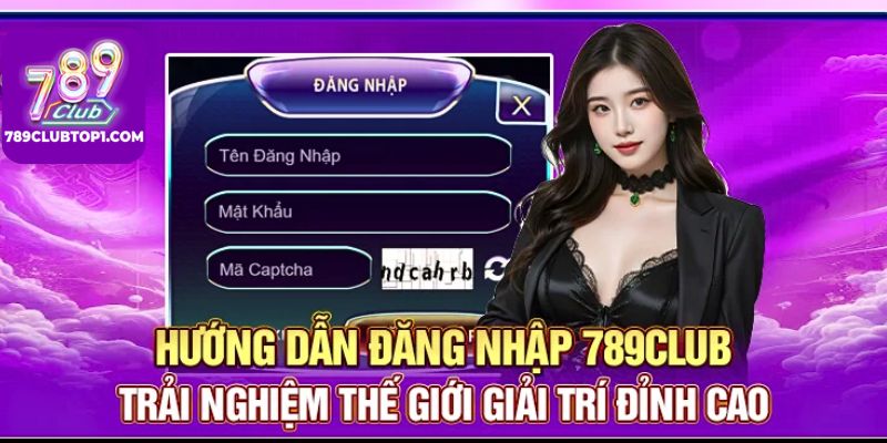 Hướng Dẫn Đăng Nhập 789Club Để Tham Gia Trải Nghiệm