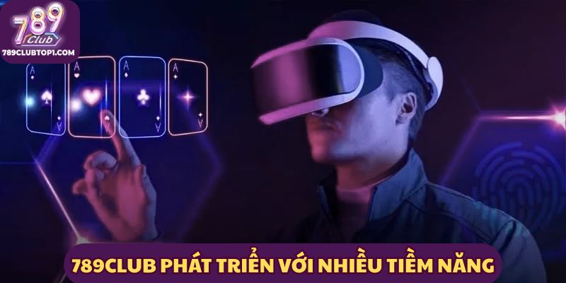 789Club phát triển với nhiều tiềm năng